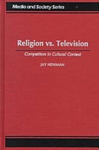 Religion vs. Television: Competitors in Cultural Context (Hardcover)