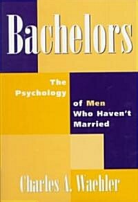 Bachelors: The Psychology of Men Who Havent Married (Hardcover)