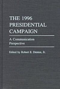 The 1996 Presidential Campaign: A Communication Perspective (Hardcover)