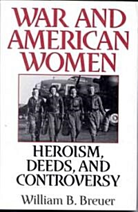 War and American Women: Heroism, Deeds, and Controversy (Hardcover)