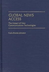 Global News Access: The Impact of New Communications Technologies (Hardcover)