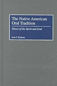The Native American Oral Tradition: Voices of the Spirit and Soul (Hardcover)