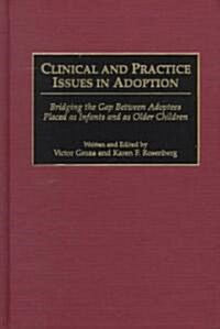 Clinical and Practice Issues in Adoption: Bridging the Gap Between Adoptees Placed as Infants and as Older Children (Hardcover)