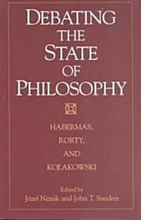 Debating the State of Philosophy: Habermas, Rorty, and Kolakowski (Paperback)