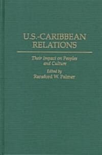 U.S.-Caribbean Relations: Their Impact on Peoples and Culture (Hardcover)