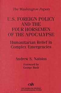 U.S. Foreign Policy and the Four Horsemen of the Apocalypse: Humanitarian Relief in Complex Emergencies (Paperback)