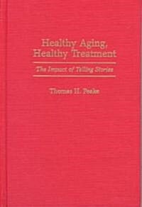 Healthy Aging, Healthy Treatment: The Impact of Telling Stories (Hardcover)