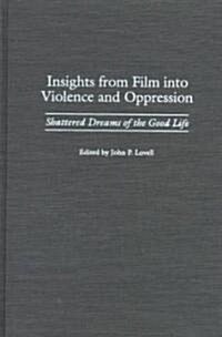 Insights from Film Into Violence and Oppression: Shattered Dreams of the Good Life (Hardcover)