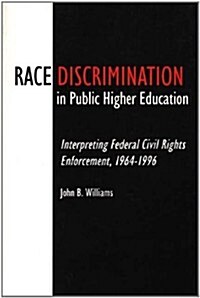 Race Discrimination in Public Higher Education: Interpreting Federal Civil Rights Enforcement, 1964-1996 (Paperback)