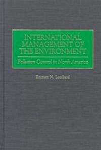 International Management of the Environment: Pollution Control in North America (Hardcover)