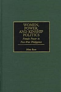 Women, Power, and Kinship Politics: Female Power in Post-War Philippines (Hardcover)