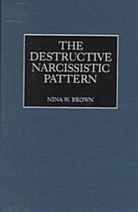 The Destructive Narcissistic Pattern (Hardcover)