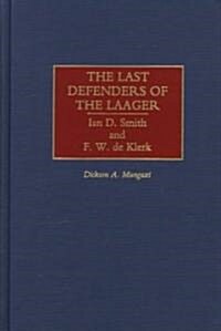 The Last Defenders of the Laager: Ian D. Smith and F. W. de Klerk (Hardcover)