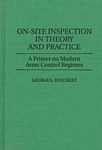 On-Site Inspection in Theory and Practice: A Primer on Modern Arms Control Regimes (Hardcover)