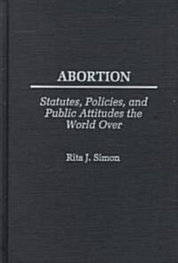 Abortion: Statutes, Policies, and Public Attitudes the World Over (Hardcover)