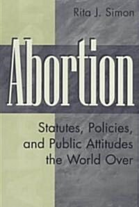 Abortion: Statutes, Policies, and Public Attitudes the World Over (Paperback)