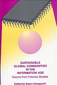 Sustainable Global Communities in the Information Age: Visions from Futures Studies (Paperback)
