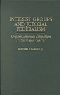 Interest Groups and Judicial Federalism: Organizational Litigation in State Judiciaries (Hardcover)