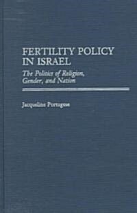 Fertility Policy in Israel: The Politics of Religion, Gender, and Nation (Hardcover)