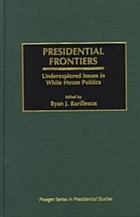 Presidential Frontiers: Underexplored Issues in White House Politics (Hardcover)
