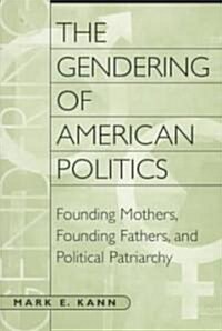 The Gendering of American Politics: Founding Mothers, Founding Fathers, and Political Patriarchy (Paperback)