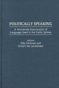 Politically Speaking: A Worldwide Examination of Language Used in the Public Sphere (Hardcover)