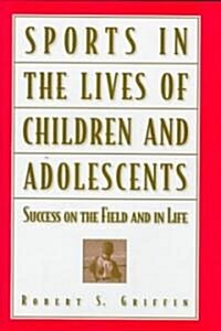 Sports in the Lives of Children and Adolescents: Success on the Field and in Life (Hardcover)