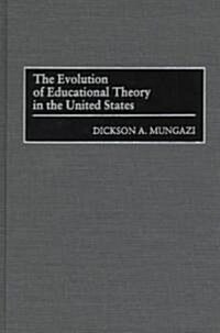 The Evolution of Educational Theory in the United States (Hardcover)