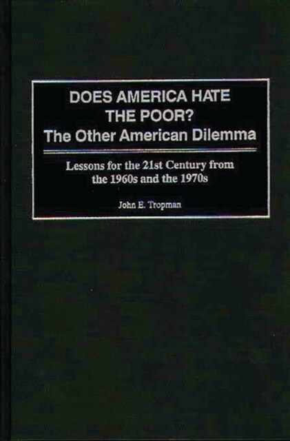 Does America Hate the Poor?: The Other American Dilemma Lessons for the 21st Century from the 1960s and the 1970s (Hardcover)