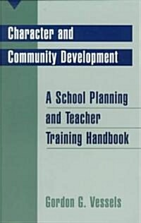 Character and Community Development: A School Planning and Teacher Training Handbook (Paperback)