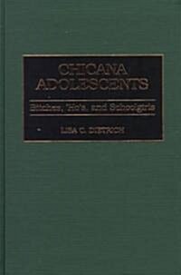 Chicana Adolescents: Bitches, Hos, and Schoolgirls (Hardcover)