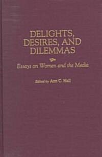 Delights, Desires, and Dilemmas: Essays on Women and the Media (Hardcover)