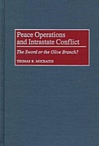 Peace Operations and Intrastate Conflict: The Sword or the Olive Branch? (Hardcover)