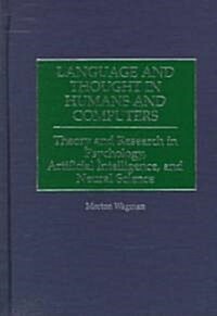 Language and Thought in Humans and Computers: Theory and Research in Psychology, Artificial Intelligence, and Neural Science (Hardcover)