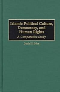 Islamic Political Culture, Democracy, and Human Rights: A Comparative Study (Hardcover)