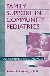 Family Support in Community Pediatrics: Confronting New Challenges (Hardcover)