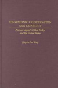 Hegemonic cooperation and conflict : postwar Japan's China policy and the United States