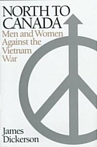 North to Canada: Men and Women Against the Vietnam War (Hardcover)