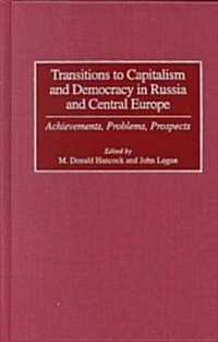 Transitions to Capitalism and Democracy in Russia and Central Europe: Achievements, Problems, Prospects (Hardcover)