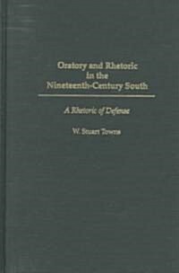 Oratory and Rhetoric in the Nineteenth-Century South: A Rhetoric of Defense (Hardcover)