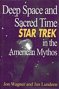 Deep Space and Sacred Time: Star Trek in the American Mythos (Hardcover)