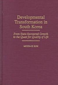 Developmental Transformation in South Korea: From State-Sponsored Growth to the Quest for Quality of Life (Hardcover)
