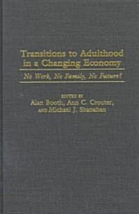 Transitions to Adulthood in a Changing Economy: No Work, No Family, No Future? (Hardcover)