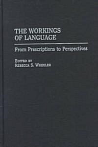 The Workings of Language: From Prescriptions to Perspectives (Hardcover)