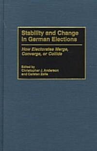 Stability and Change in German Elections: How Electorates Merge, Converge, or Collide (Hardcover)