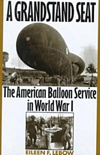 A Grandstand Seat: The American Balloon Service in World War I (Hardcover)