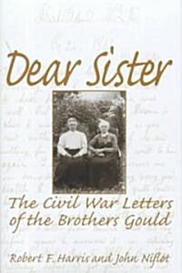 Dear Sister: The Civil War Letters of the Brothers Gould (Hardcover)