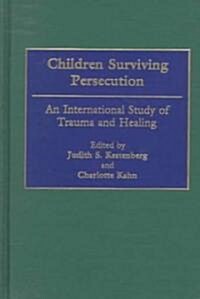 Children Surviving Persecution: An International Study of Trauma and Healing (Hardcover)