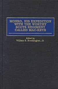 Monro, His Expedition with the Worthy Scots Regiment Called Mac-Keys (Hardcover)