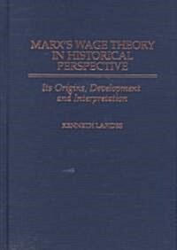 Marxs Wage Theory in Historical Perspective: Its Origins, Development, and Interpretation (Hardcover)